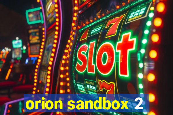 orion sandbox 2